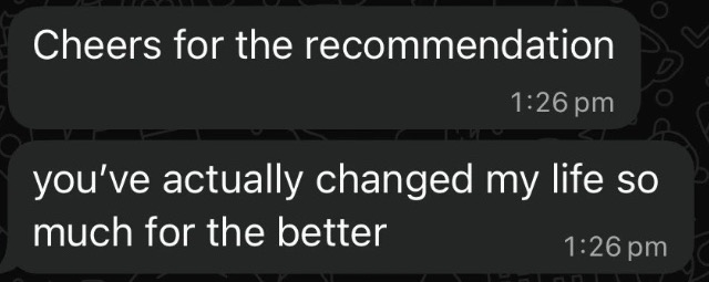 Client messages: 'Cheers for the recommendation. You've actually changed my life so much for the better'