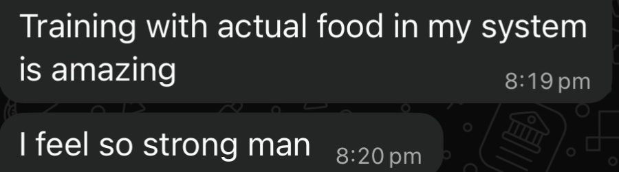 Client message: 'Training with actual food in my system is amazing. I feel so strong man'